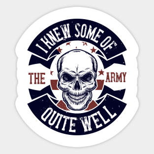 I Knew Some Of The Army Quite Well Military Sticker